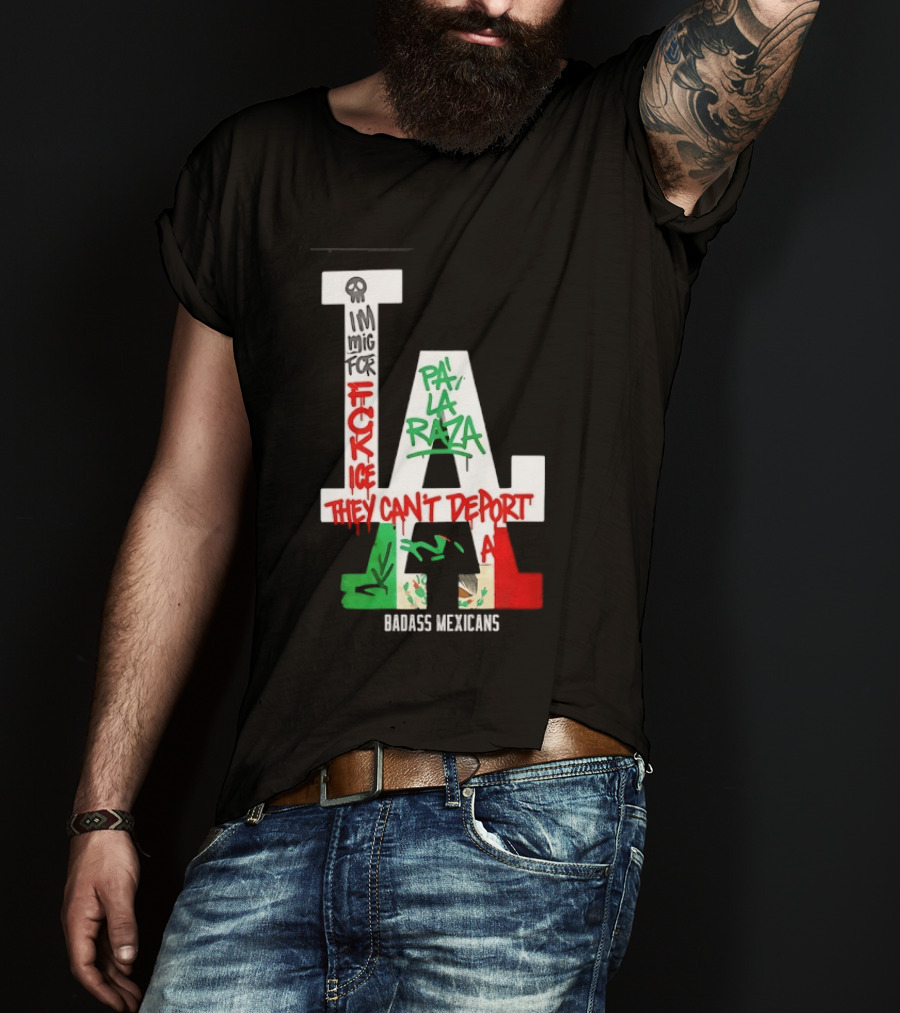 F**k ICE Pa La Raza They Can't Deport Badass Mexicans T-Shirt