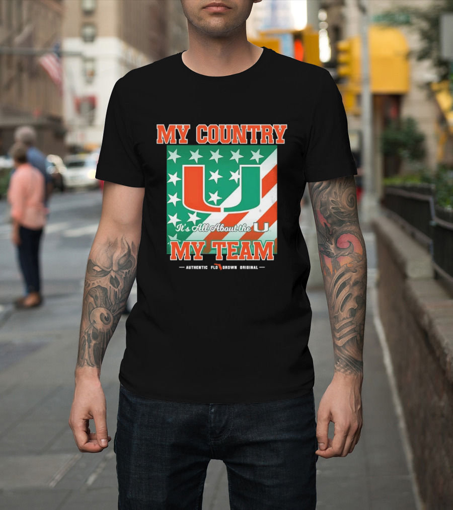 Miami Hurricanes My Country My Team It's All About The U Authentic Fan Pride Original T-Shirt