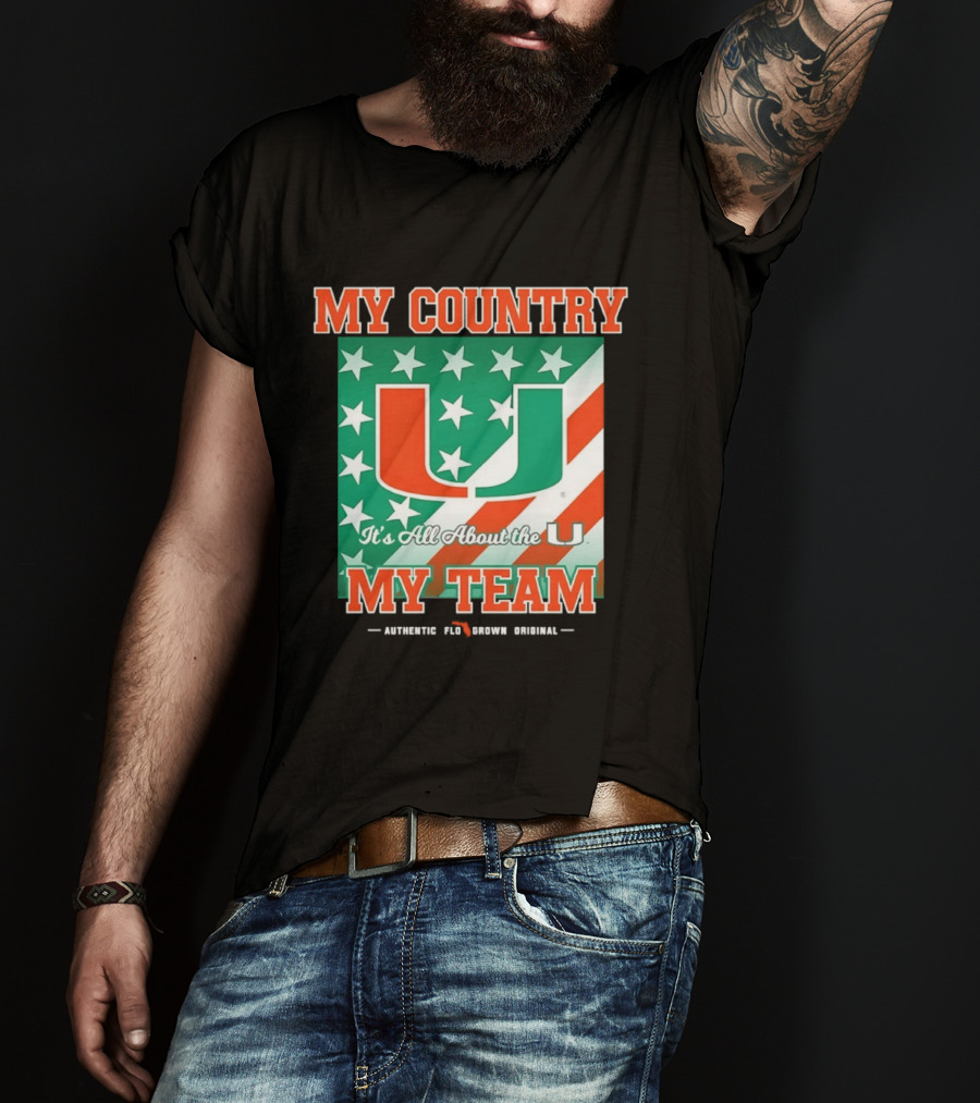 Miami Hurricanes My Country My Team It's All About The U Authentic Fan Pride Original T-Shirt