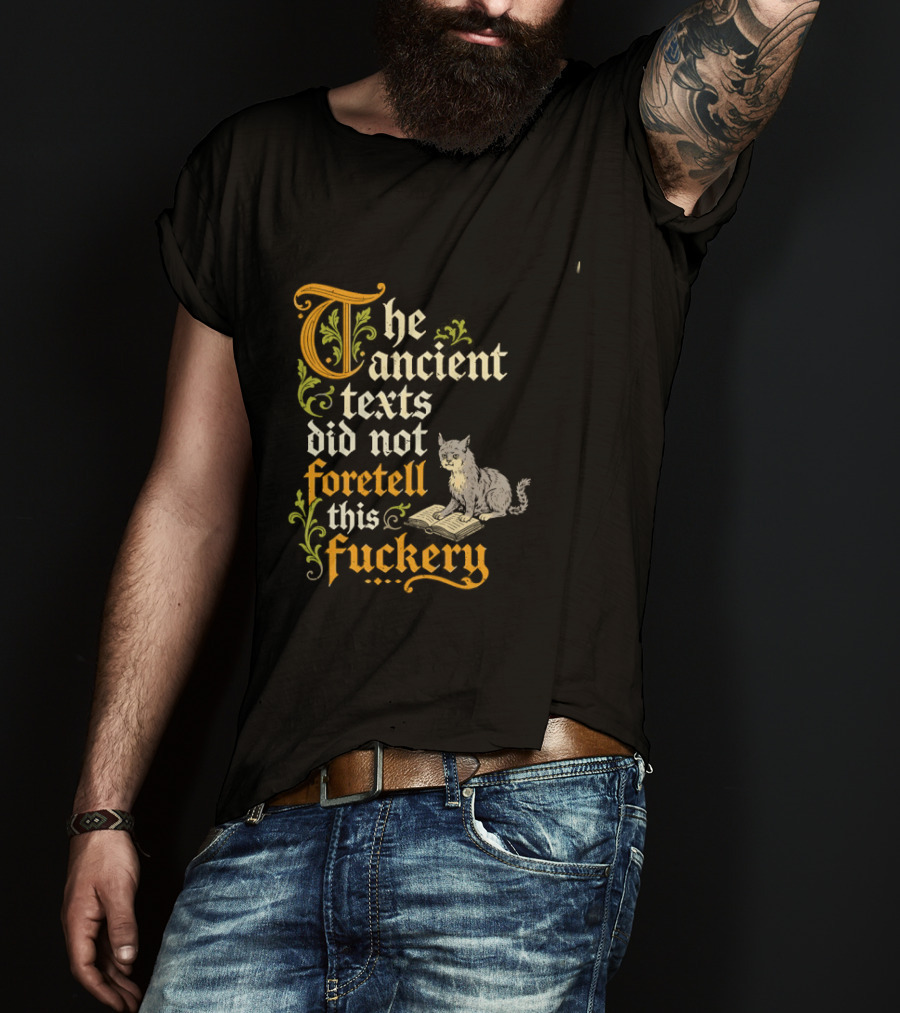 The Ancient Texts Did Not Foretell This Fuckery Cat Reading Book T-Shirt