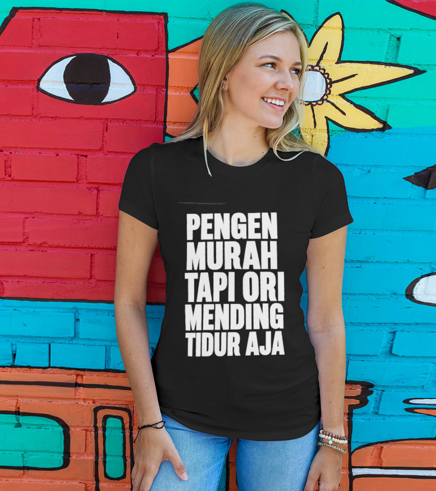 Pengen Murah Tapi Ori Mending Tidur Aja T-Shirt