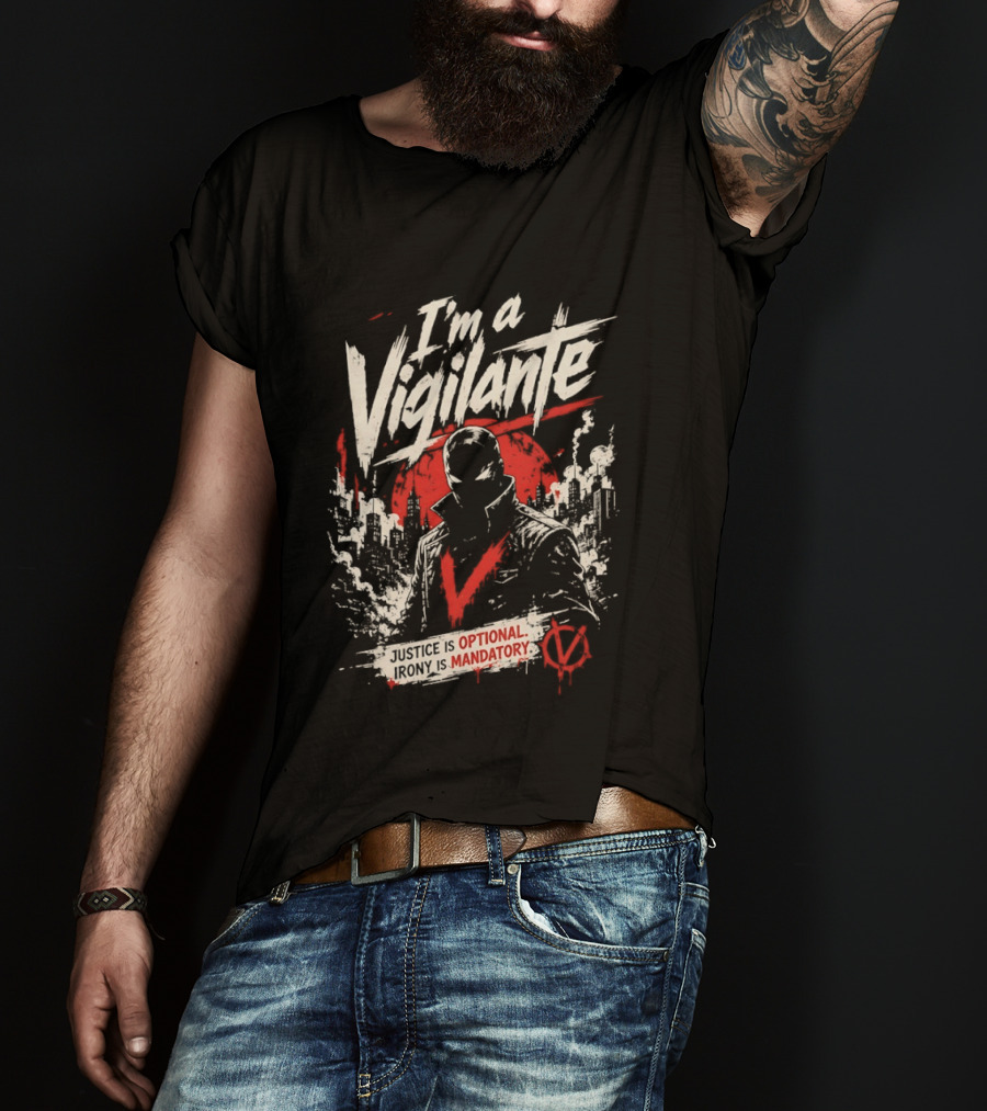I'm A Vigilante Justice Optional Irony Mandatory V For Vendetta T-Shirt