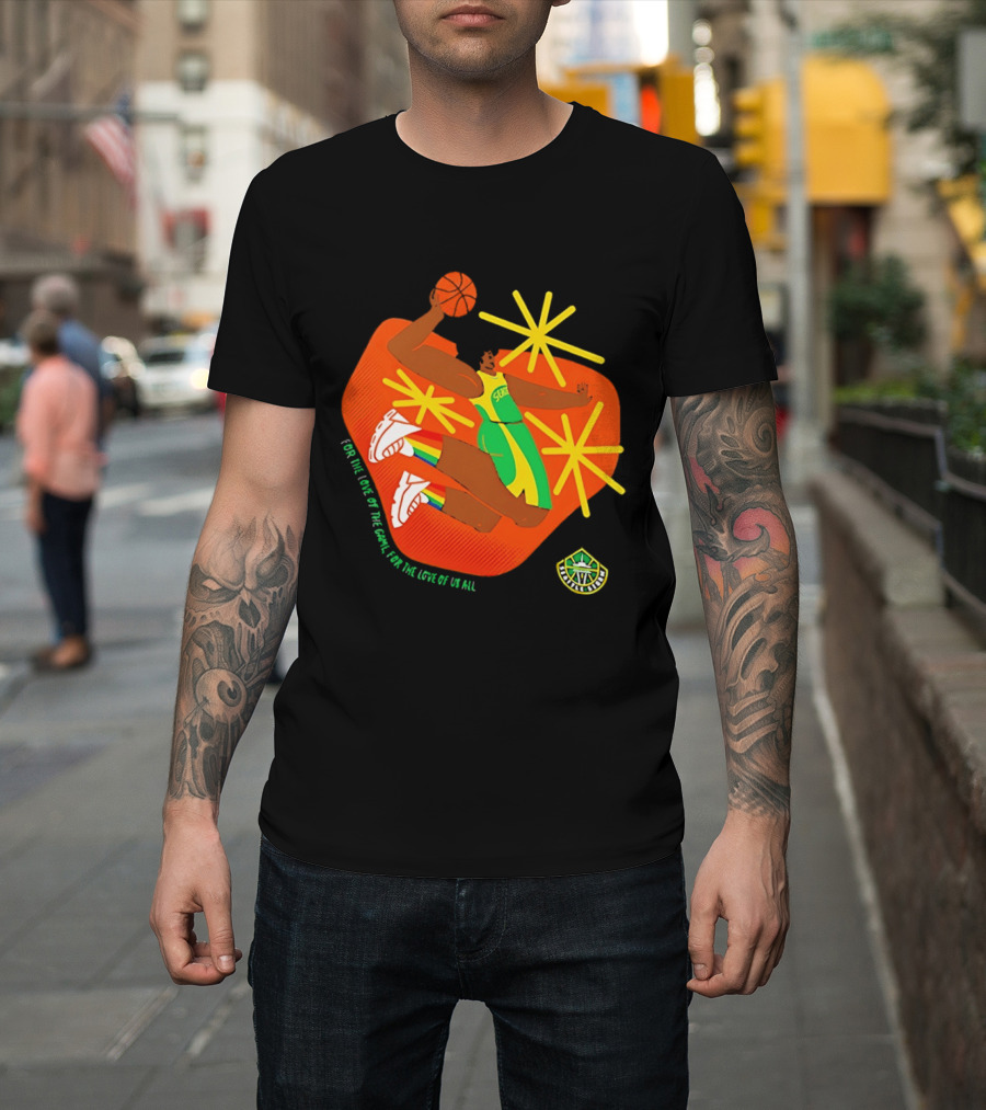 Seattle Storm For The Love Of The Game For The Love Of Us All Basketball Starburst Stars T-Shirt