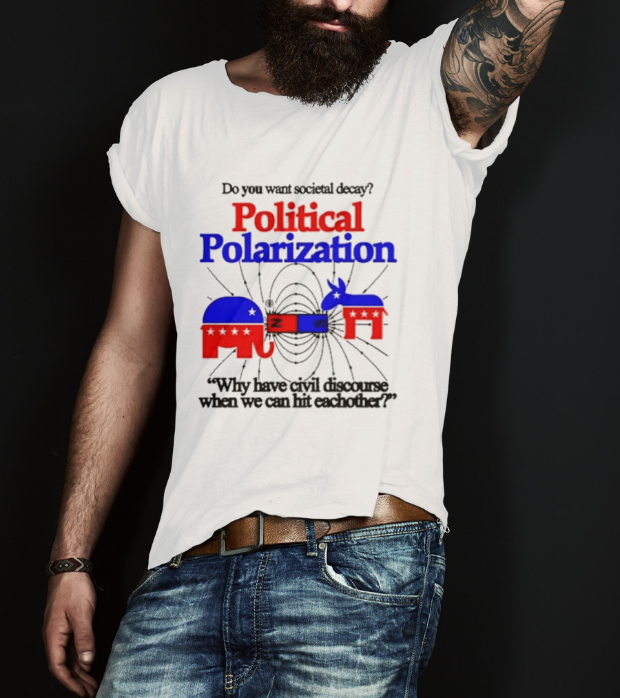 Do You Want Societal Decay Political Polarization Elephant Donkey Why Have Civil Discourse When We Can Hit Each Other T-Shirt