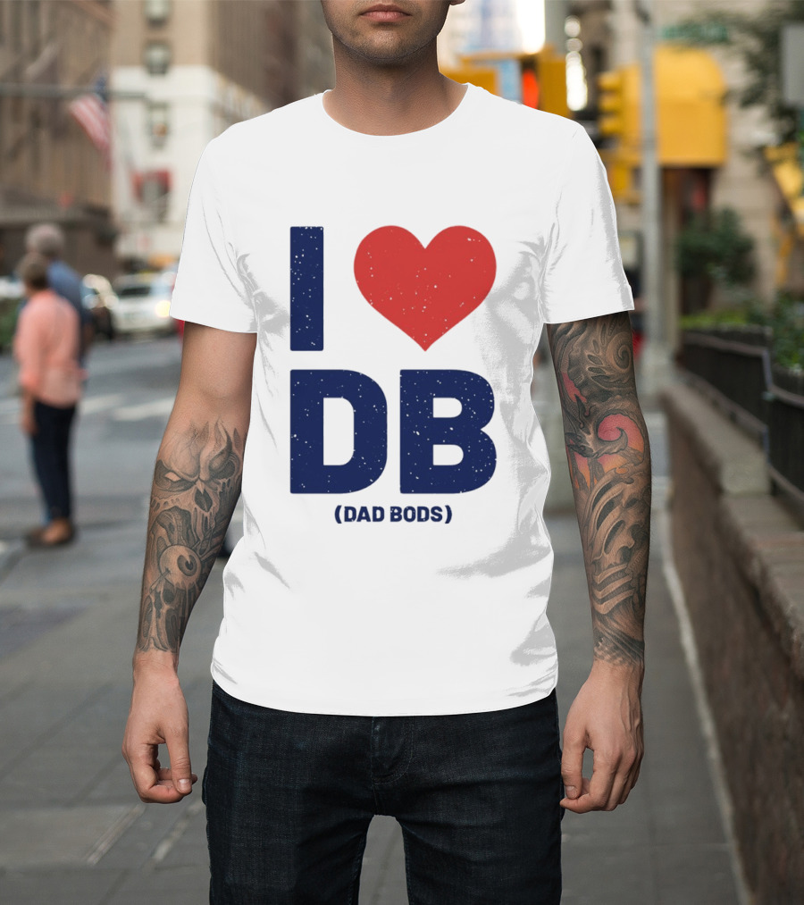 I Love DB Dad Bods Fatherhood Humor T-Shirt