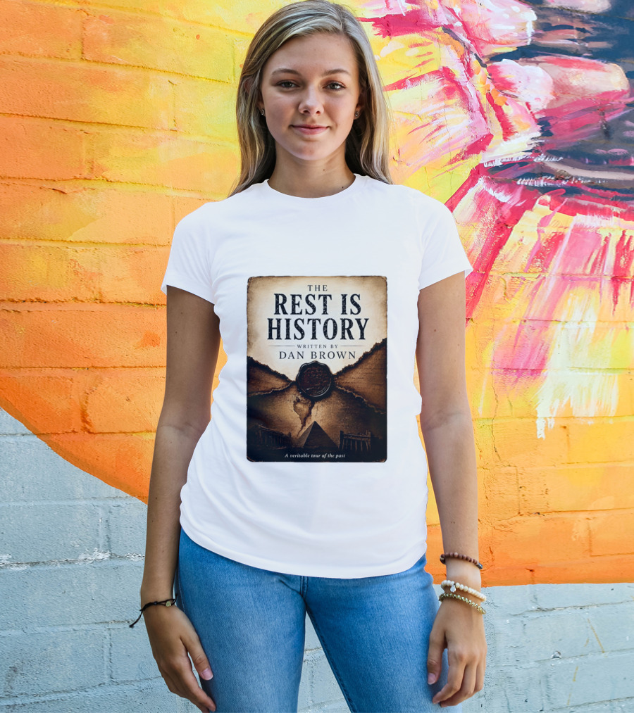 The Rest Is History Written By Dan Brown A Veritable Tour Of The Past With Pyramid And Ancient Architecture T-Shirt