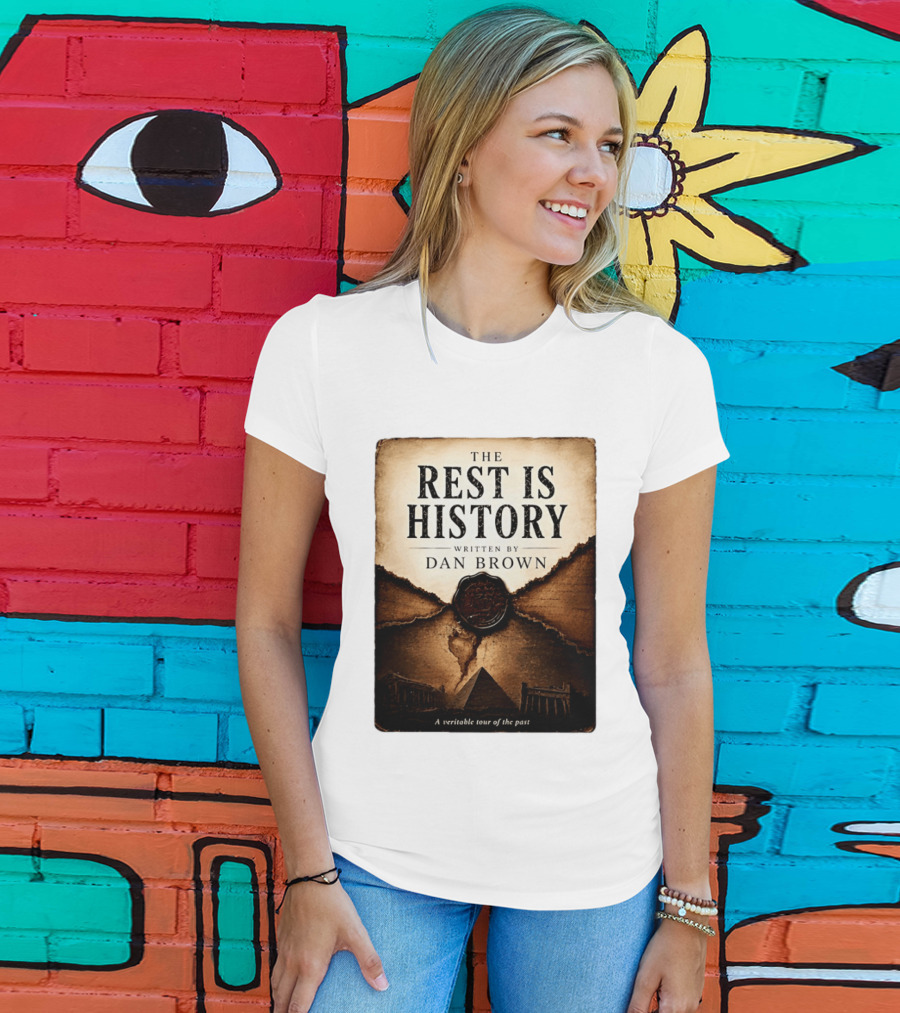 The Rest Is History Written By Dan Brown A Veritable Tour Of The Past With Pyramid And Ancient Architecture T-Shirt
