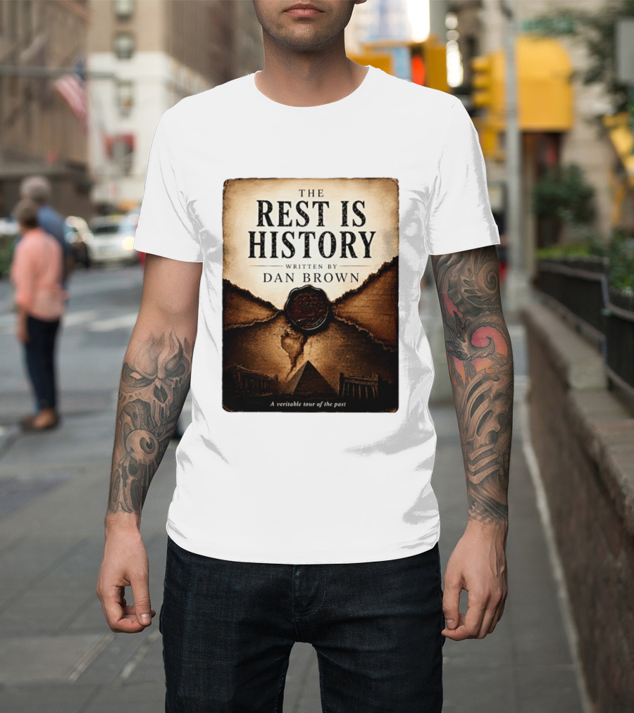 The Rest Is History Written By Dan Brown A Veritable Tour Of The Past With Pyramid And Ancient Architecture T-Shirt