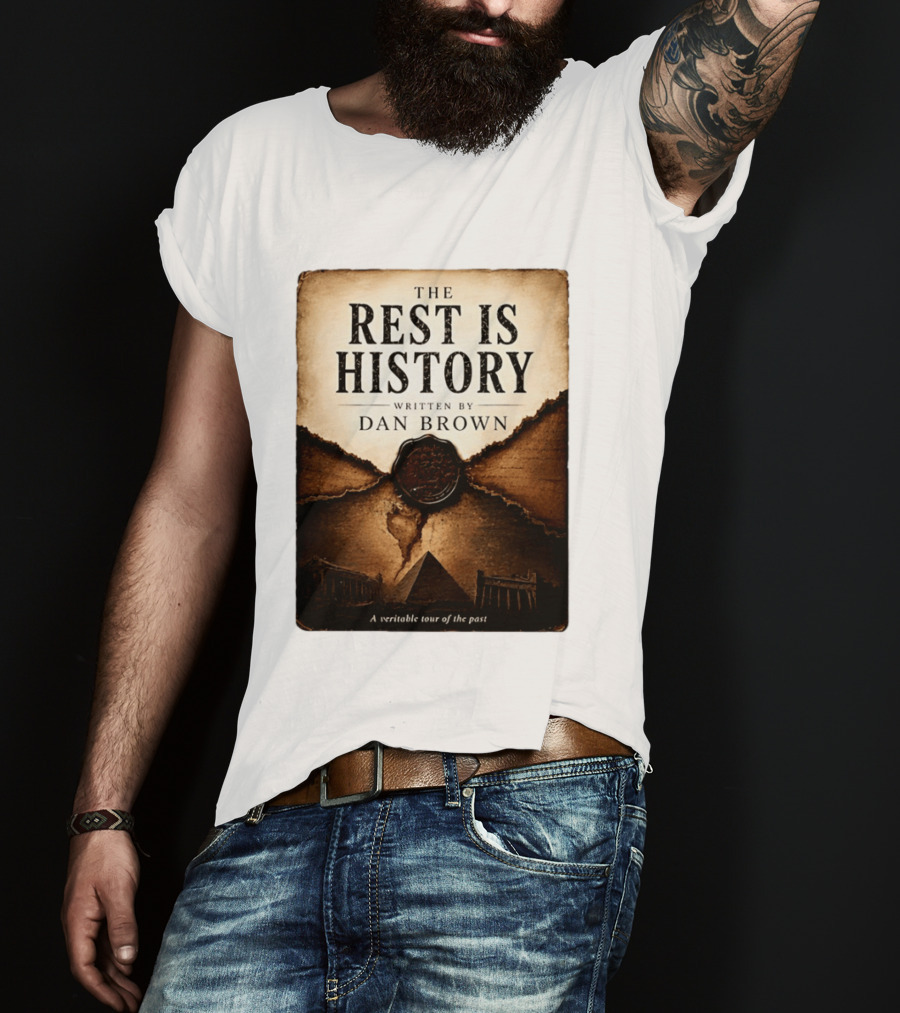 The Rest Is History Written By Dan Brown A Veritable Tour Of The Past With Pyramid And Ancient Architecture T-Shirt