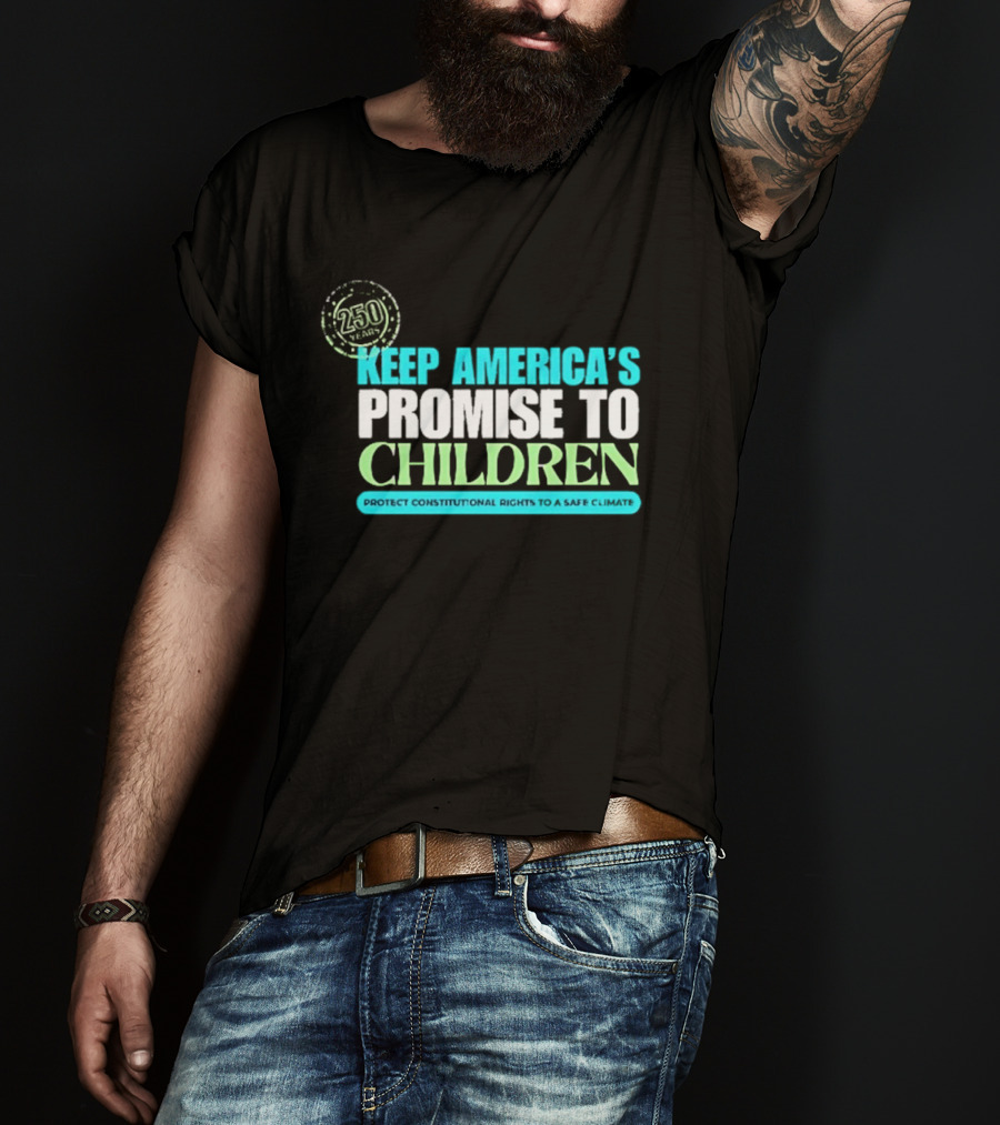 250 Years Keep America's Promise To Children Protect Constitutional Rights Safe T-Shirt