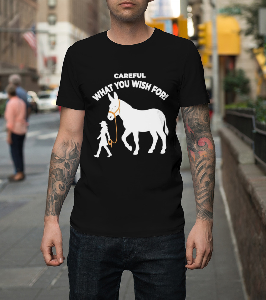 Careful What You Wish For Donkey Woman T-Shirt