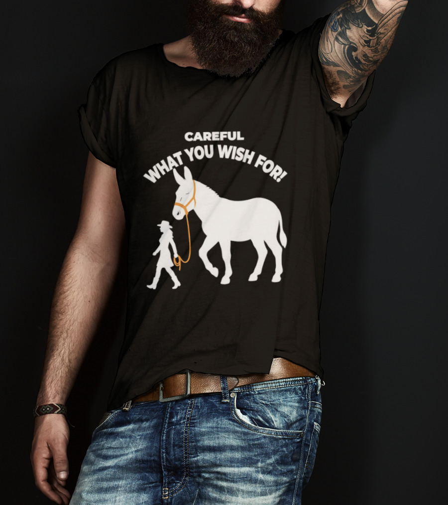Careful What You Wish For Donkey Woman T-Shirt
