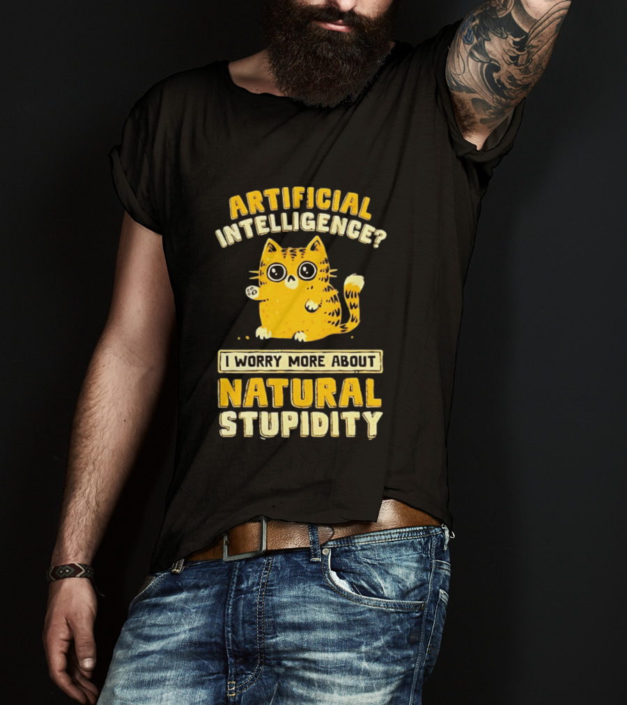 Artificial Intelligence Cat I Worry More About Natural Stupidity T-Shirt
