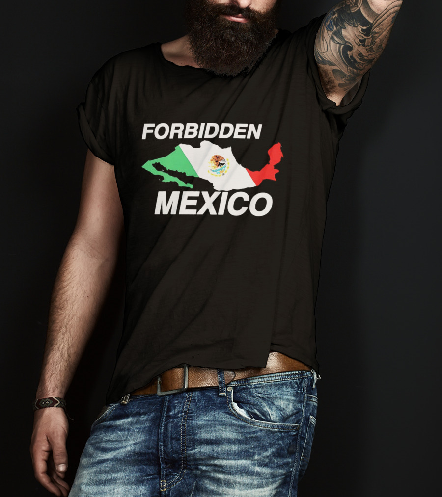 Forbidden Mexico Map Mexican Flag T-Shirt