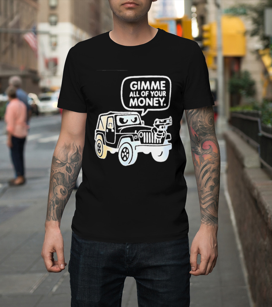 Gimme All Of Your Money Jeep Off Road Adventure T-Shirt