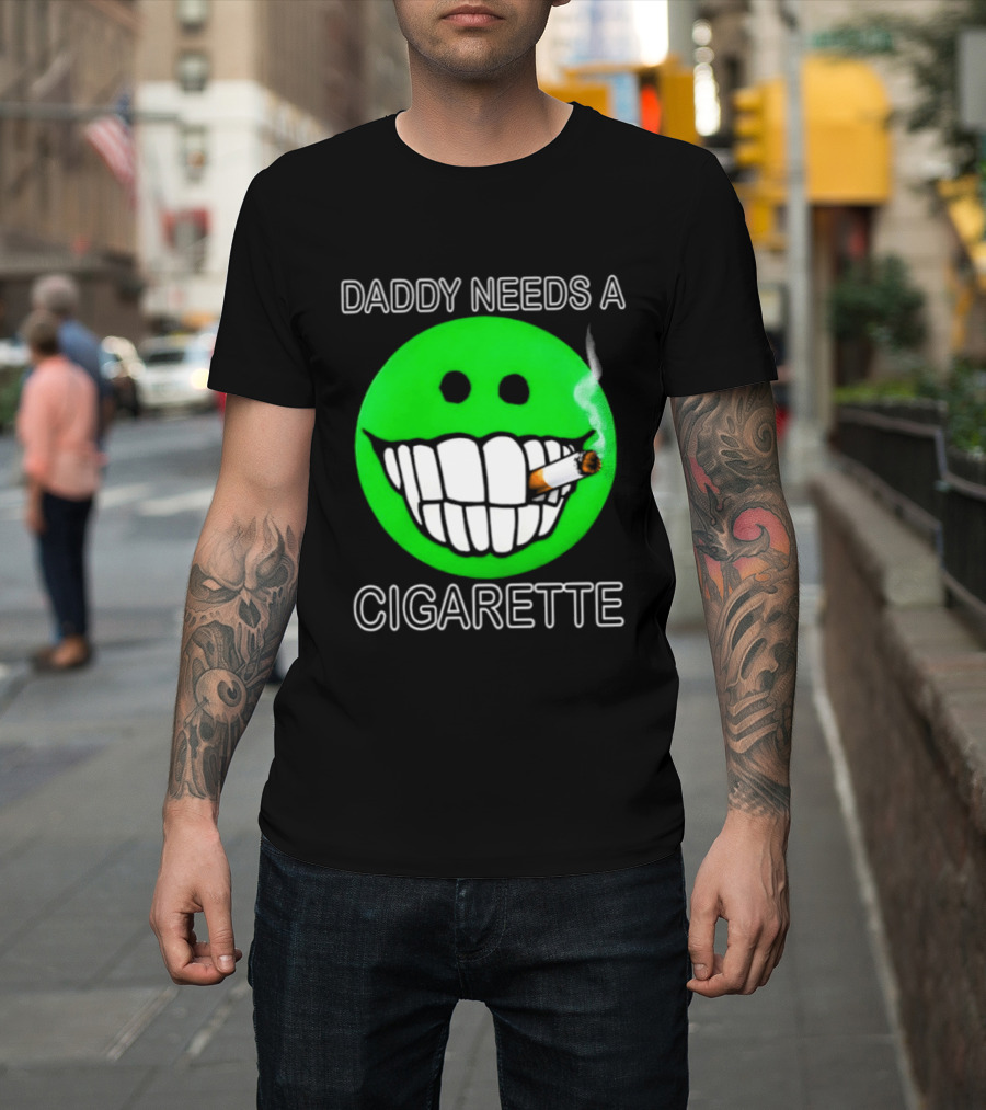 Daddy Needs A Cigarette Smiley Face Smoking Green T-Shirt