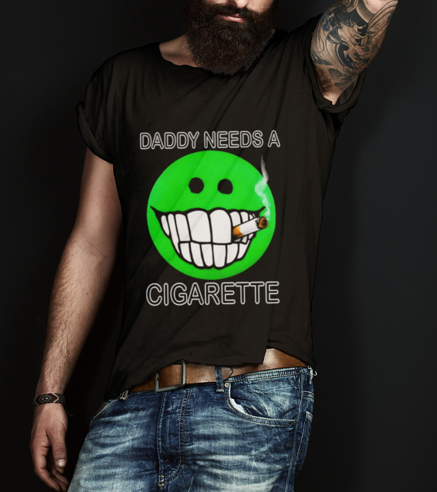 Daddy Needs A Cigarette Smiley Face Smoking Green T-Shirt