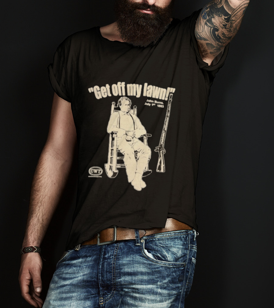 Get Off My Lawn John Burns July 1st 1863 Civil War CWT T-Shirt