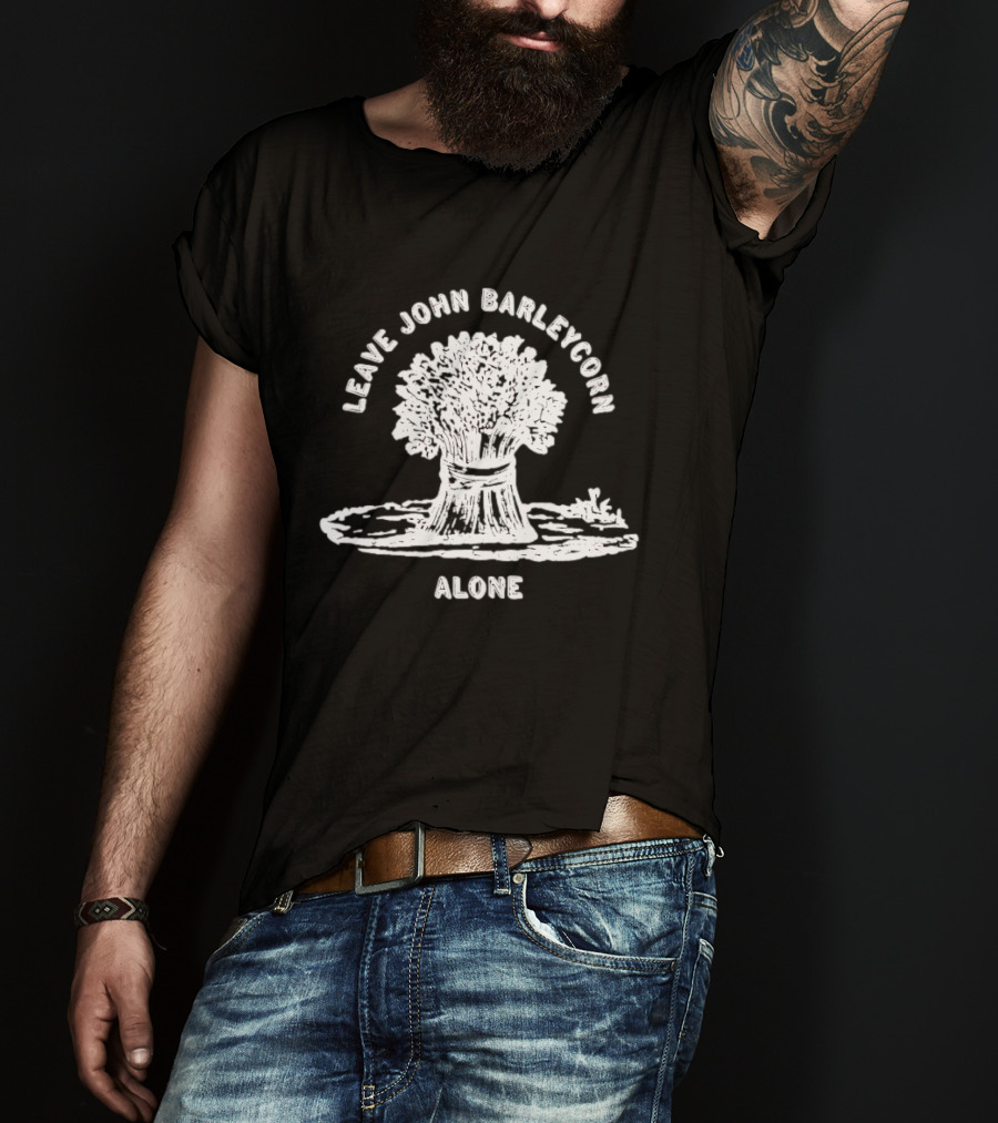 Leave John Barleycorn Alone Wheat Sheaf Folk Whiskey T-Shirt
