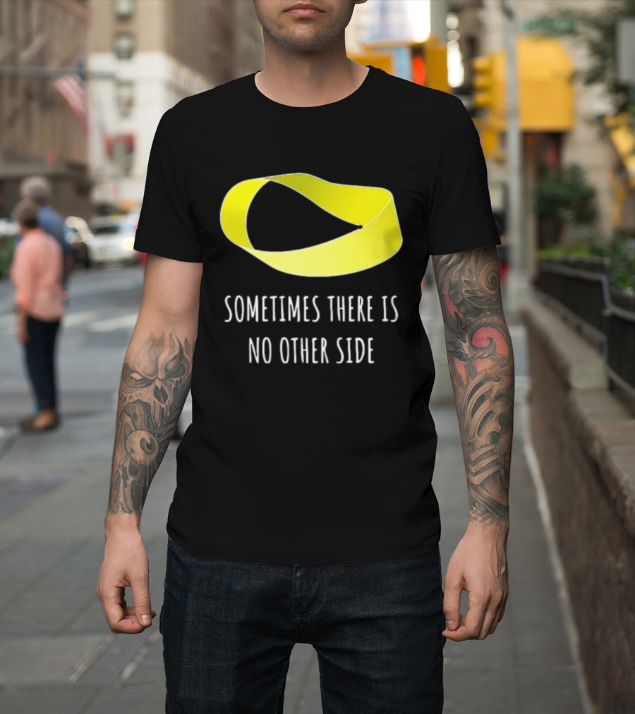 Mobius Strip Sometimes There Is No Other Side Math T-Shirt