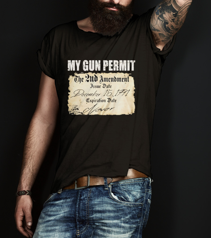 My Gun Permit The 2nd Amendment December 15 1791 Expiration Date Never T-Shirt