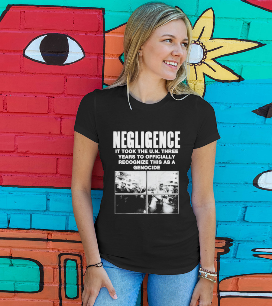 Negligence It Took The UN Three Years To Officially Recognize This As A Genocide T-Shirt