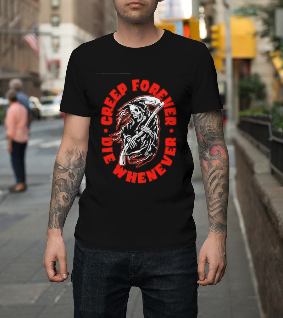 Creep Forever Die Whenever Grim Reaper T-Shirt