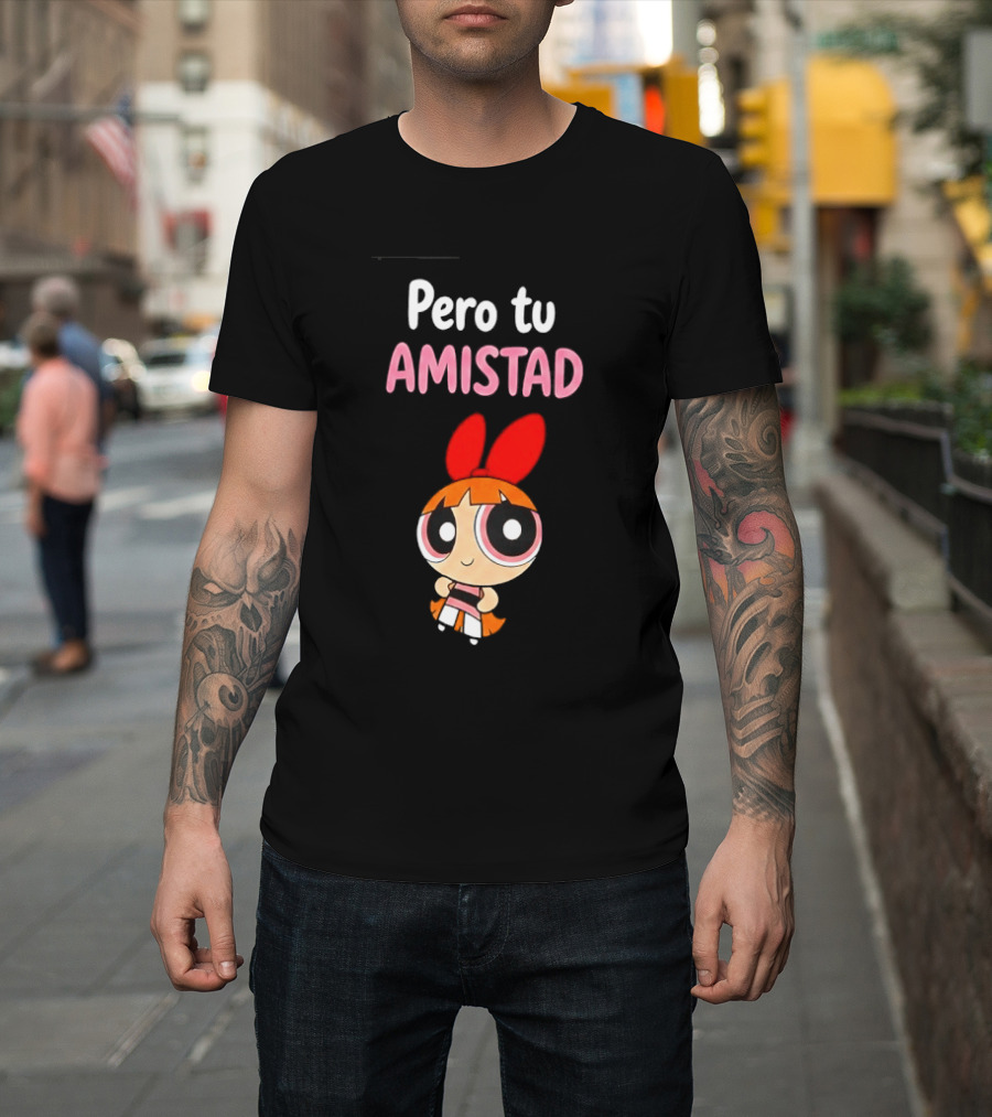 Pero Tu Amistad Blossom The Powerpuff Girls Cartoon T-Shirt