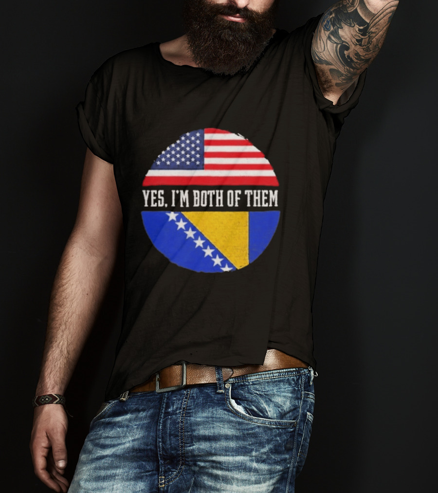 United States And Bosnia Flag Yes I'm Both Of Them T-Shirt
