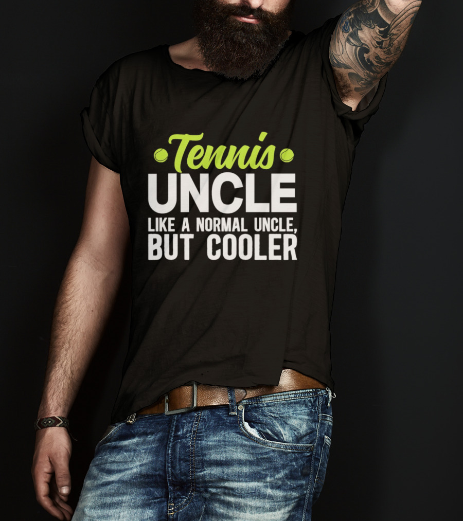 Tennis Uncle Like A Normal Uncle But Cooler T-Shirt
