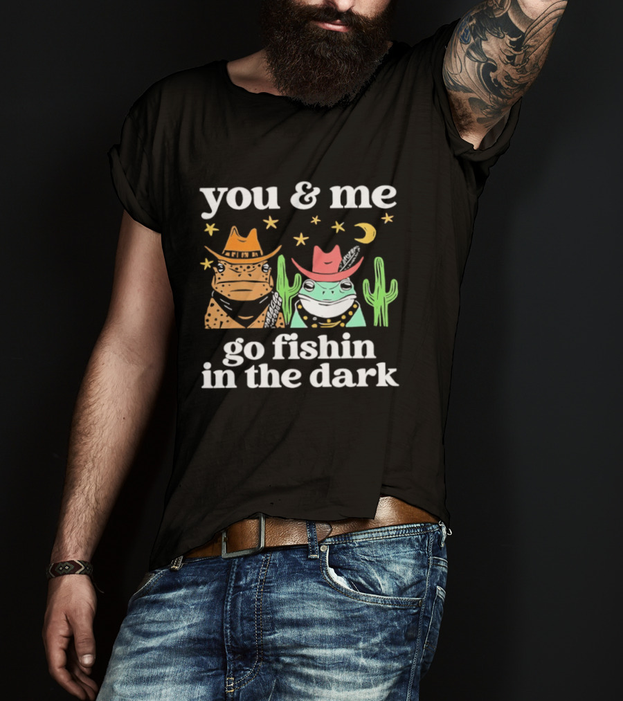 You And Me Go Fishin In The Dark Cowboy Frogs Cactus Moon Stars T-Shirt