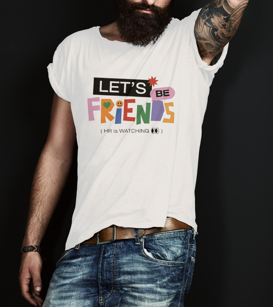 Let's Be Friends Smiley Face HR Is Ing T-Shirt