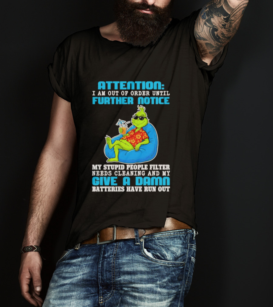 Attention I Am Out Of Order Until Further Notice Grinch Stupid People Filter Needs Cleaning T-Shirt