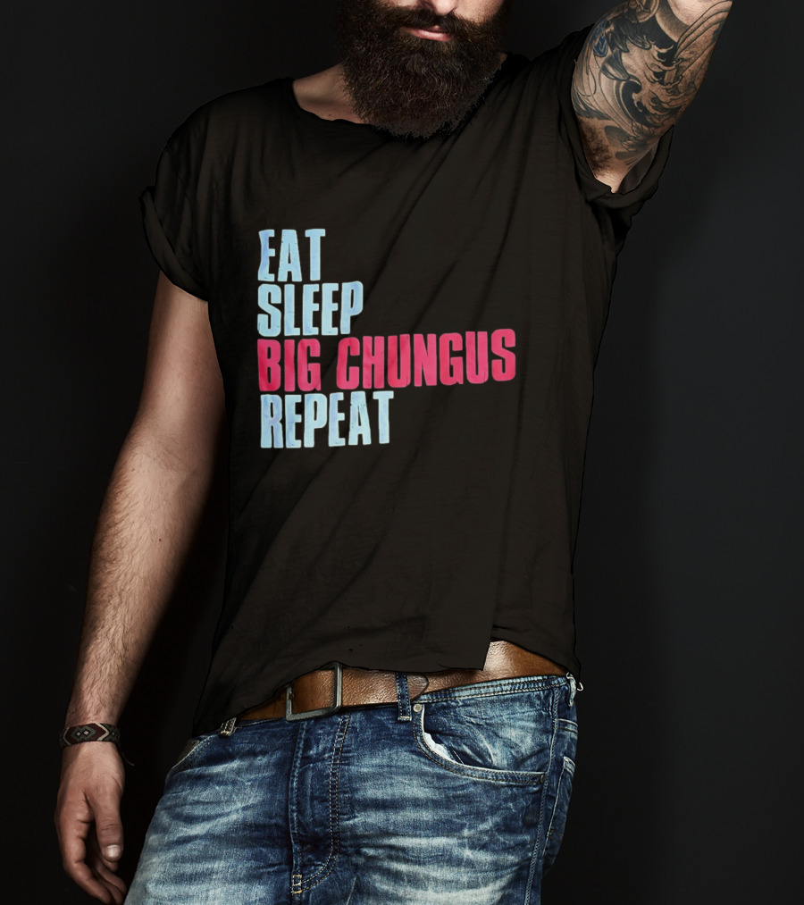 Big Chungus Eat Sleep Big Chungus Repeat Meme Phrase T-Shirt