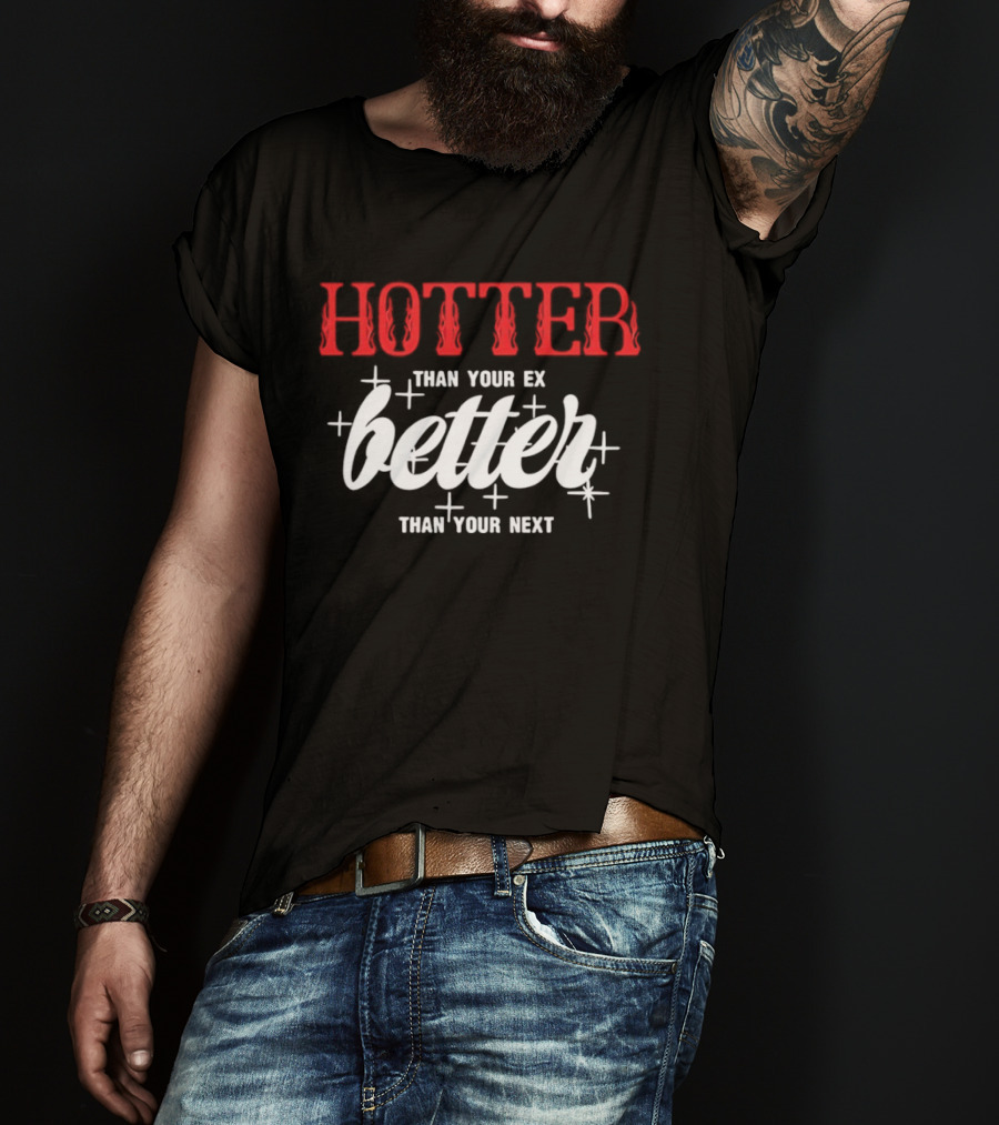 Hotter Than Your Ex Better Than Your Next Stars T-Shirt