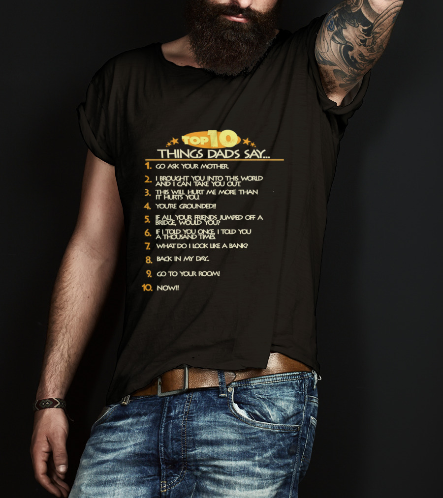 Top Ten Things Dads Say List Funny Father's Day Gift Idea T-Shirt