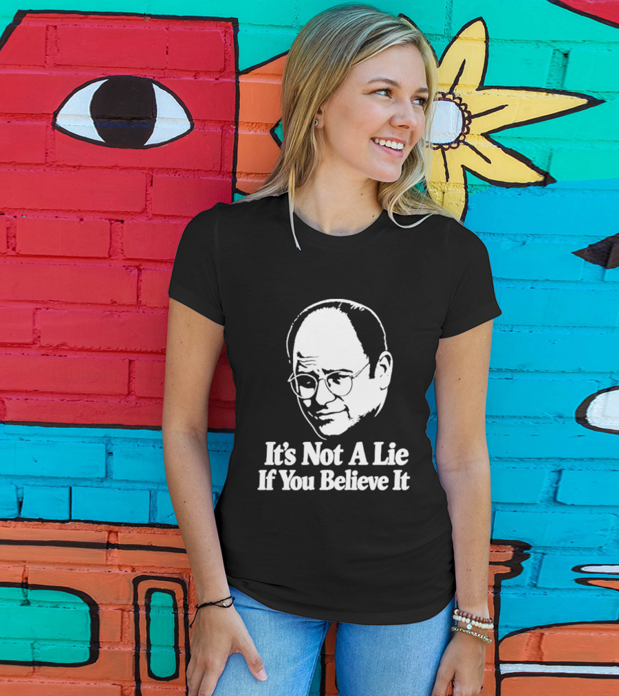 Seinfeld George Costanza It's Not A Lie If You Believe It T-Shirt