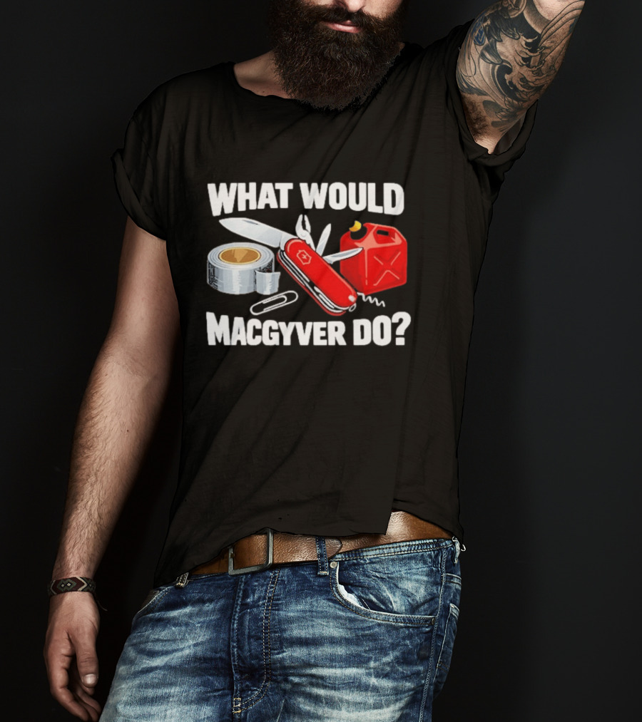 What Would Macgyver Do Swiss Knife Duct Tape Gas Can T-Shirt