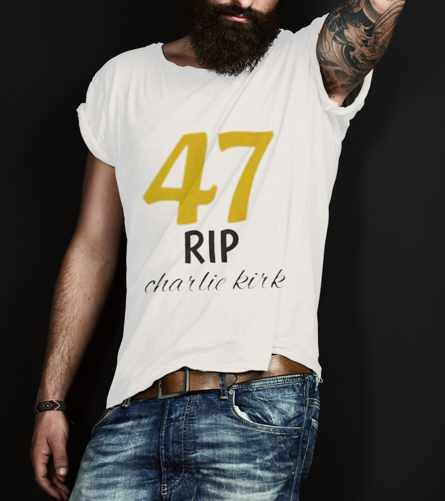 47 Rip Charlie Kirk T-Shirt