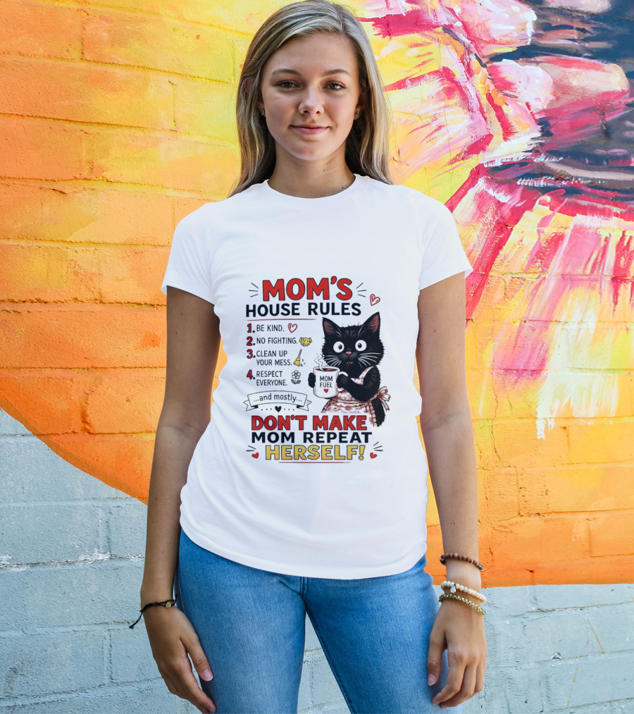 Mom's House Rules Black Cat Be Kind No Fighting Clean Up Mess Respect Everyone And Mostly Don't Make Mom Repeat Herself T-Shirt