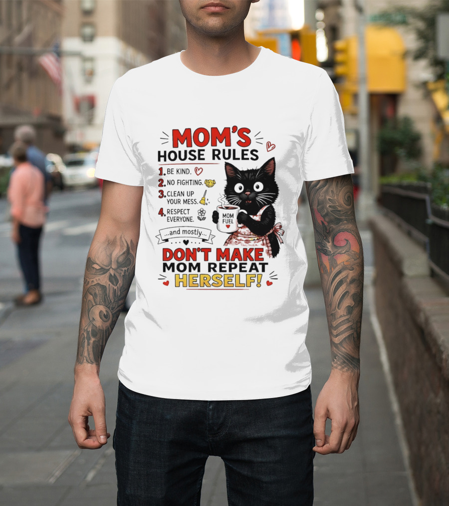 Mom's House Rules Black Cat Be Kind No Fighting Clean Up Mess Respect Everyone And Mostly Don't Make Mom Repeat Herself T-Shirt