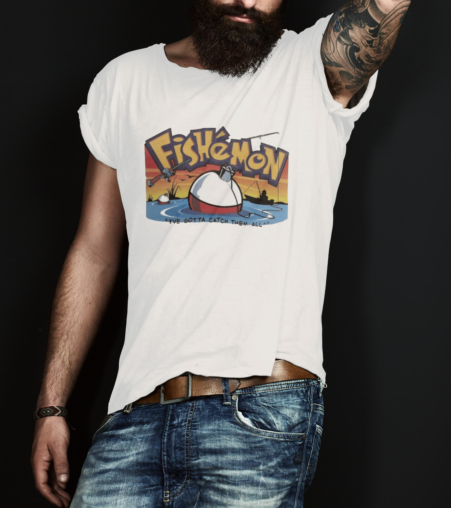 Fishemon I've Gotta Catch Them All Fishing Fun With Rod And Bobber T-Shirt