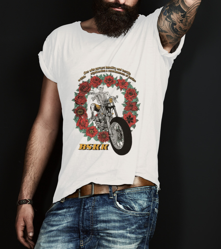 One Who Pursues Humility Instills Consciousness Of Justice Skeleton Motorcycle Roses BSKK T-Shirt