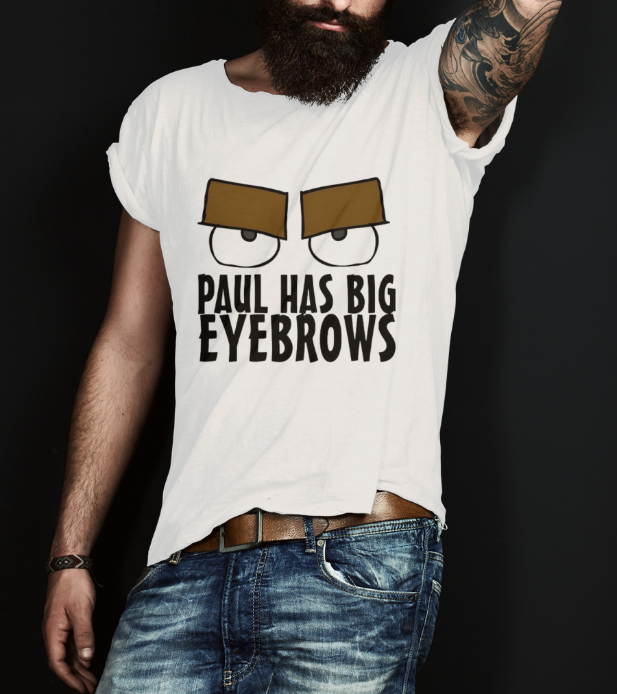 Paul Has Big Eyebrows Cartoon Humor T-Shirt
