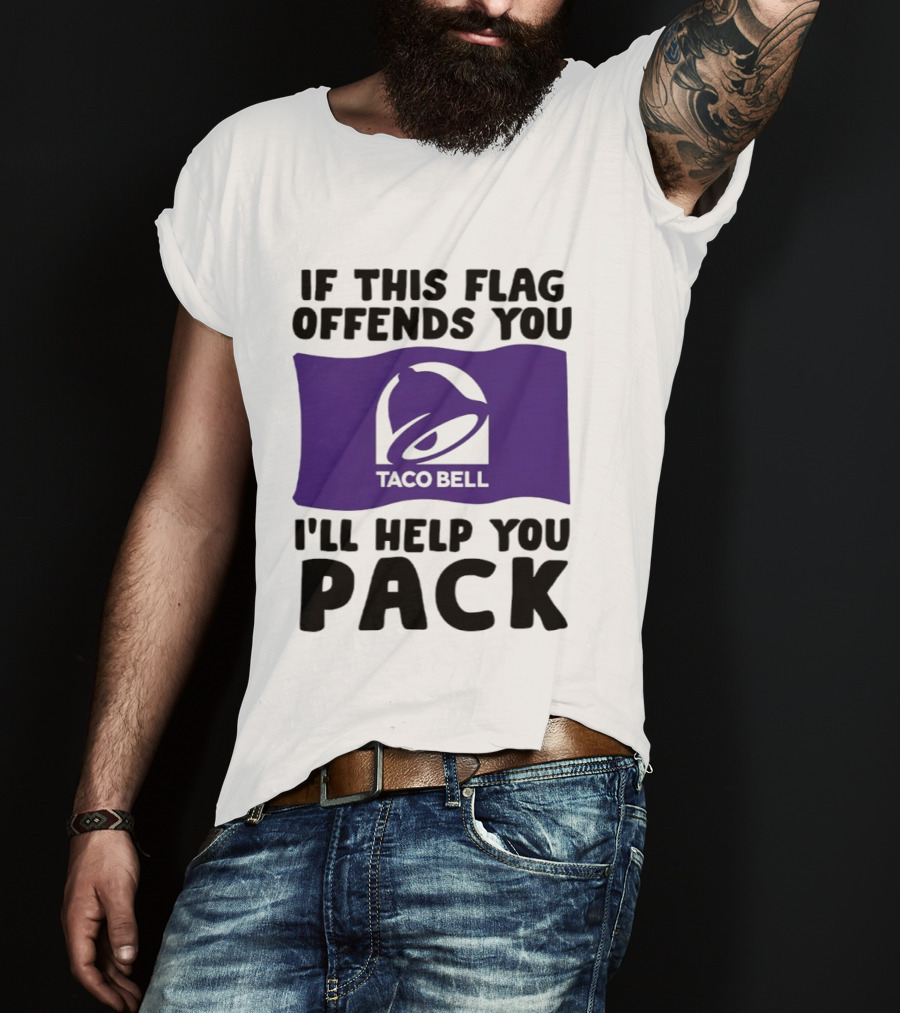 If This Flag Offends You Taco Bell I'll Help You Pack T-Shirt