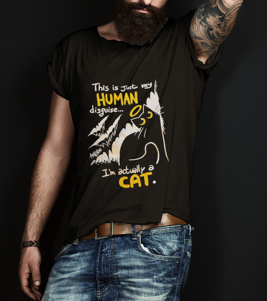This Is Just My Human Disguise I'm Actually A Cat Funny Feline Humor Cats Lovers T-Shirt