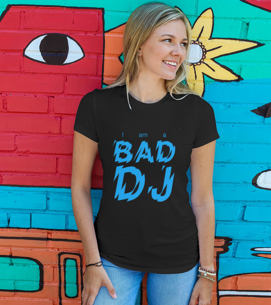 I Am A Bad DJ Music Producer Disc Jockey T-Shirt