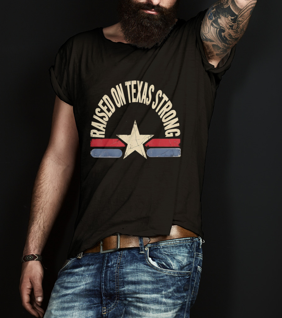 Raised On Texas Strong Lone Star Retro Style Texas Flag T-Shirt
