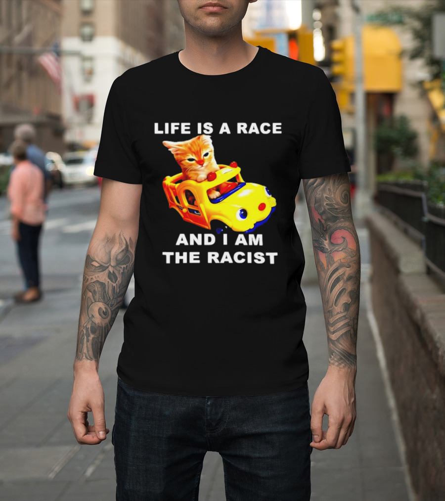 Life Is A Race And I Am The Racist Cat T-Shirt