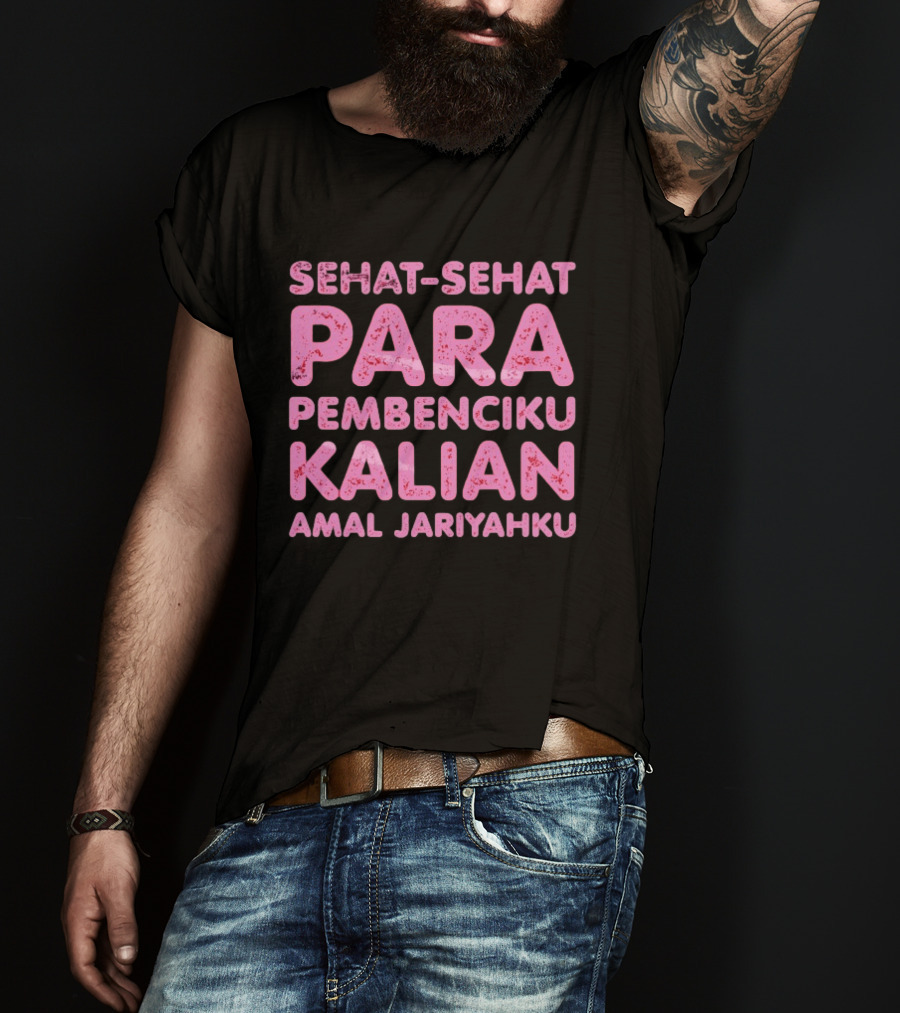 Sehat Sehat Para Pembenciku Kalian Amal Jariyahku Pink T-Shirt